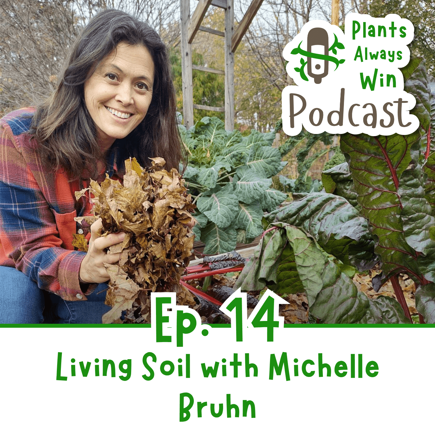 The thumbnail for Plants Always Win podcast episode 14, Living Soil with Michell Bruhn, shows a smiling woman with dark hair and a warm flannel shirt holding up an armful of fresh veggies in a late autumn garden.