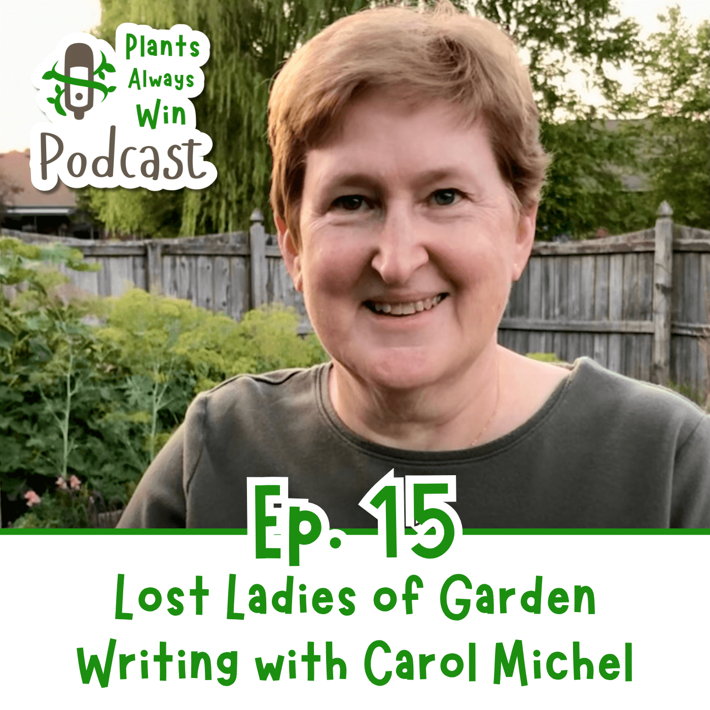 The thumbnail for Plants Always Win podcast episode 15, Lost Ladies of Garden Writing with Carol Michel, shows a smiling, middle-aged white woman with short, reddish-brown hair.