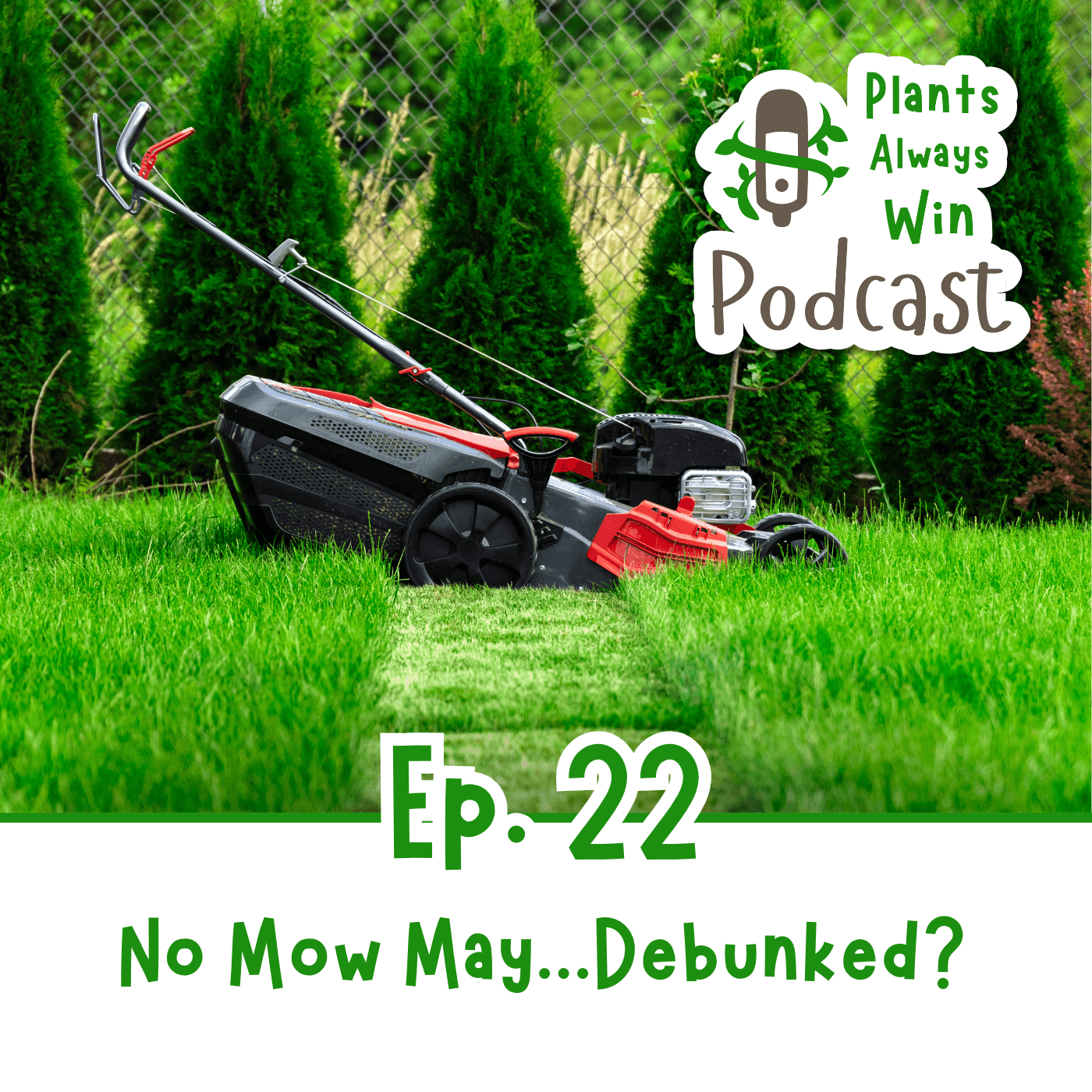 The thumbnail for Plants Always Win podcast episode 22, No Mow May...Debunked? shows a lawnmower at the end of a single mowed strip of grass.