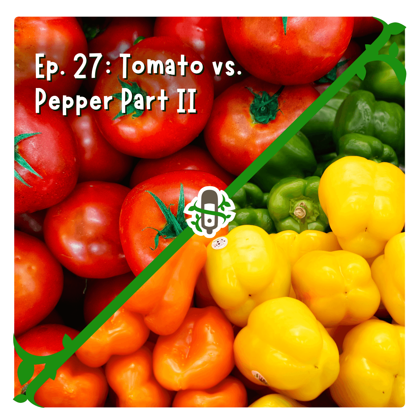 The thumbnail for Plants Always Win podcast episode 27, Tomato vs. Pepper Part 2, shows two opposing triangles, one containing tomatoes and the other bell peppers.