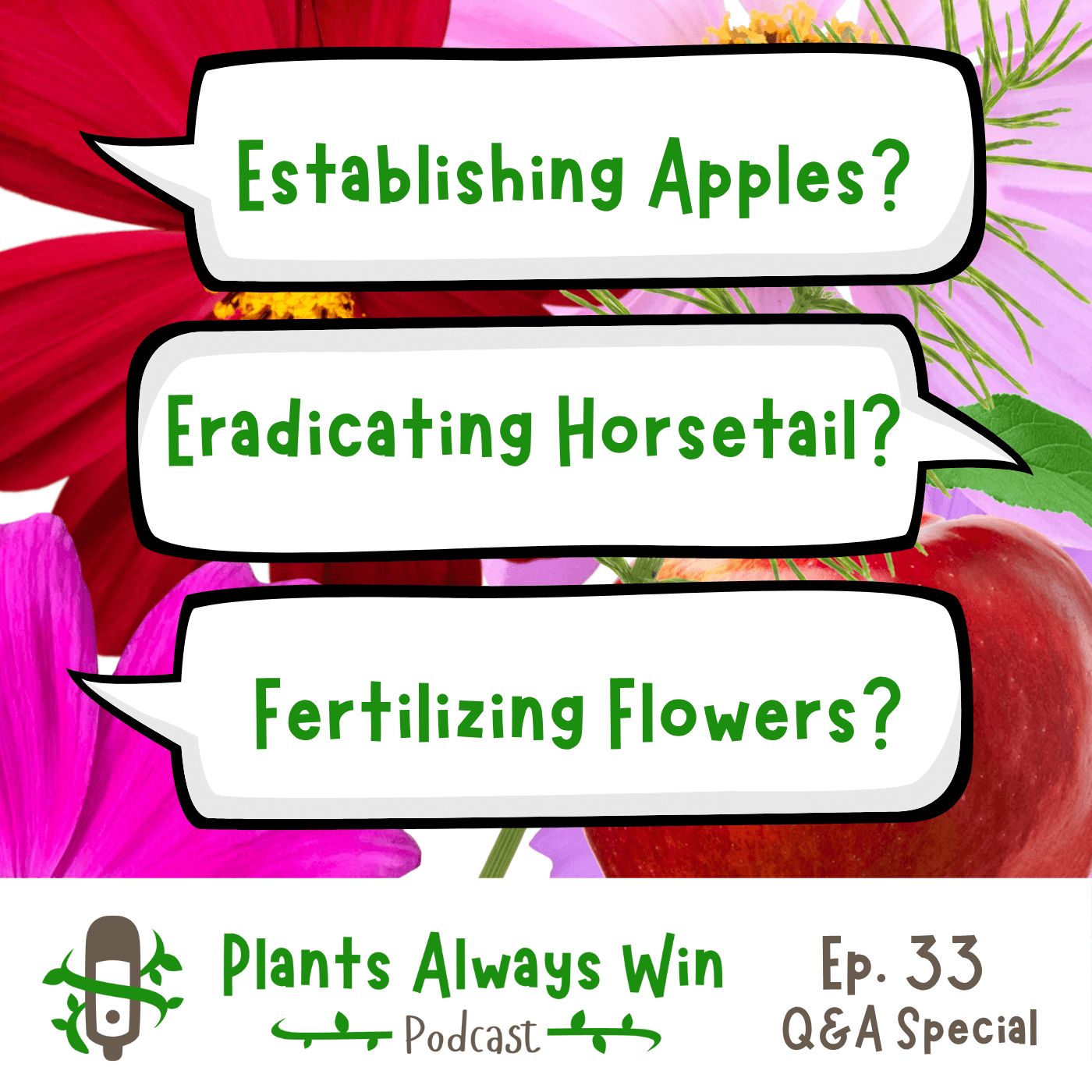 Ep. 33 Establishing Apples, Eradicating Horsetail & Fertilizing Flowers