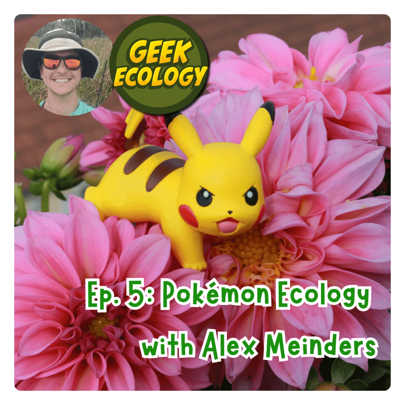 The thumbnail for Plants Always Win podcast episode 5, Pokemon Ecology with Alex Meinders, shows a toy Pikachu resting on a cluster of small flowers. In inset circles we see a smiling white man wearing sunglasses and a tilly hat and the logo for Geek Ecology.
